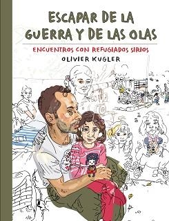 ESCAPAR DE LA GUERRA Y DE LAS OLAS.ENCUENTROS CON REFUGIADOS SIRIOS | 9788417866044 | KUGLER,OLIVIER | Libreria Geli - Librería Online de Girona - Comprar libros en catalán y castellano