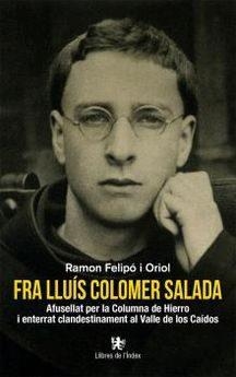 FRA LLUÍS COLOMER SALADA.AFUSELLAT PER LA COLUMNA DE HIERRO I ENTERRAT CLANDESTINAMENT AL VALLE DE LOS CA | 9788412011616 | FELIPÓ I ORIOL,RAMON | Libreria Geli - Librería Online de Girona - Comprar libros en catalán y castellano