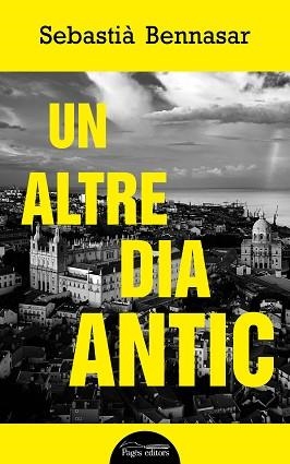 UN ALTRE DIA ANTIC | 9788413031187 | BENNASAR LLOBERA,SEBASTIÀ | Libreria Geli - Librería Online de Girona - Comprar libros en catalán y castellano