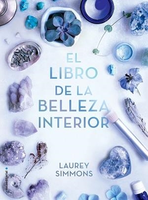 EL LIBRO DE LA BELLEZA INTERIOR.EMBELLÉCETE POR DENTRO Y LO NOTARÁS POR FUERA | 9788417305895 | SIMMONS,LAUREY | Libreria Geli - Librería Online de Girona - Comprar libros en catalán y castellano