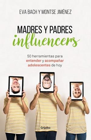 MADRES Y PADRES INFLUENCERS.50 HERRAMIENTAS PARA ENTENDER Y ACOMPAÑAR A ADOLESCENTES DE HOY | 9788425357886 | BACH,EVA/JIMÉNEZ,MONTSE | Llibreria Geli - Llibreria Online de Girona - Comprar llibres en català i castellà
