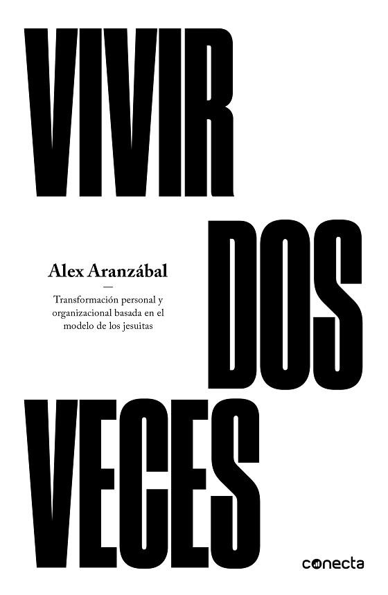 VIVIR DOS VECES.TRANSFORMACIÓN PERSONAL Y ORGANIZACIONAL BASADA EN EL MODELO DE LOS JESUITAS | 9788416883394 | ARANZÁBAL,ÁLEX | Libreria Geli - Librería Online de Girona - Comprar libros en catalán y castellano