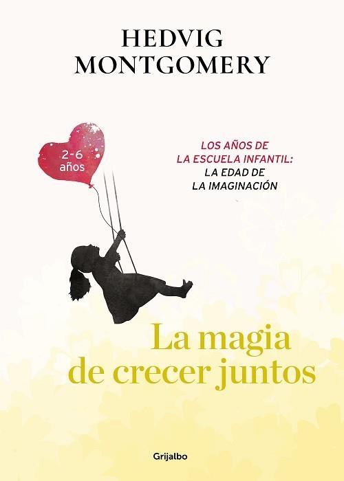 LA MAGIA DE CRECER JUNTOS.LOS AÑOS DE LA ESCUELA INFANTIL.LA EDAD DE LA IMAGINACION | 9788417752149 | MONTGOMERY,HEDVIG | Libreria Geli - Librería Online de Girona - Comprar libros en catalán y castellano