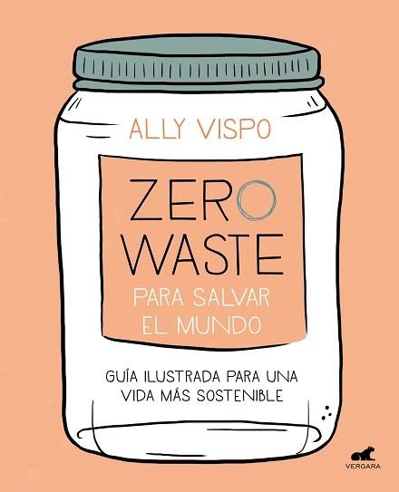 ZERO WASTE PARA SALVAR EL MUNDO.GUÍA ILUSTRADA PARA UNA VIDA SOSTENIBLE | 9788417664442 | VISPO,ALLY | Libreria Geli - Librería Online de Girona - Comprar libros en catalán y castellano