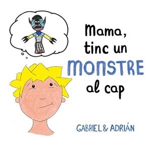 MAMA,TINC UN MONSTRE AL CAP | 9788417736460 | GABRIEL/ADRIÁN | Libreria Geli - Librería Online de Girona - Comprar libros en catalán y castellano