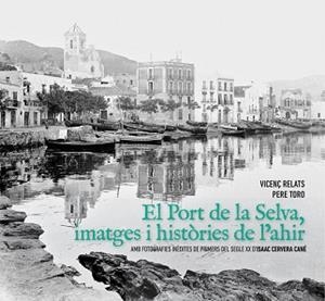 EL PORT DE LA SELVA.IMATGES I HISTÒRIES DE L'AHIR(AMB FOTOGRAFIES INEDITES DE PRIMERS DEL SEGLE XX) | 9788494718892 | RELATS,VICENÇ/TORO,PERE | Llibreria Geli - Llibreria Online de Girona - Comprar llibres en català i castellà