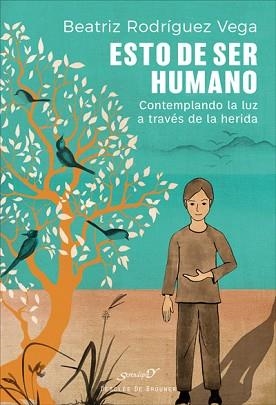 ESTO DE SER HUMANO.CONTEMPLANDO LA LUZ A TRAVÉS DE LA HERIDA | 9788433030641 | RODRÍGUEZ VEGA,BEATRIZ | Libreria Geli - Librería Online de Girona - Comprar libros en catalán y castellano