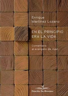 EN EL PRINCIPIO ERA LA VIDA.COMENTARIO AL EVANGELIO DE JUAN | 9788433030610 | MARTÍNEZ LOZANO,ENRIQUE | Libreria Geli - Librería Online de Girona - Comprar libros en catalán y castellano