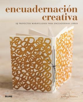 ENCUADERNACIÓN CREATIVA.15 PROYECTOS MARAVILLOSOS PARA ENCUADERNAR LIBROS | 9788417492984 | HAZELL,RACHEL | Libreria Geli - Librería Online de Girona - Comprar libros en catalán y castellano