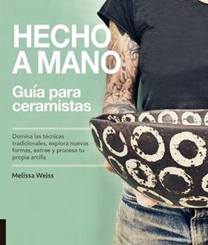 HECHO A MANO.GUÍA PARA CERAMISTAS | 9788412026900 | WEISS,MELISSA | Llibreria Geli - Llibreria Online de Girona - Comprar llibres en català i castellà