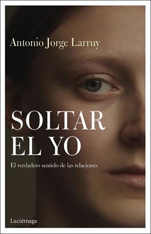 SOLTAR EL YO | 9788417371838 | LARRUY BAEZA,ANTONIO JORGE | Libreria Geli - Librería Online de Girona - Comprar libros en catalán y castellano