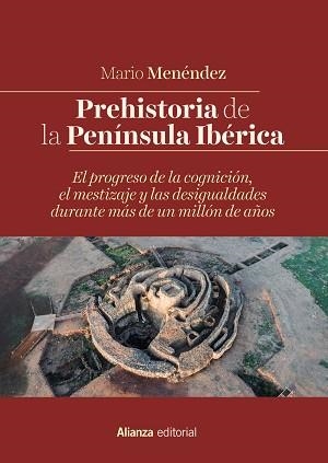 PREHISTORIA DE LA PENÍNSULA IBÉRICA.EL PROGRESO DE LA COGNICIÓN,EL MESTIZAJE Y LAS DESIGUALDADES DURANTE MÁS DE UN | 9788491816027 | MENÉNDEZ,MARIO | Llibreria Geli - Llibreria Online de Girona - Comprar llibres en català i castellà