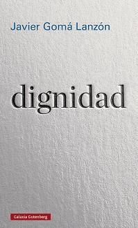 DIGNIDAD | 9788417971090 | GOMÁ LANZÓN,JAVIER | Libreria Geli - Librería Online de Girona - Comprar libros en catalán y castellano