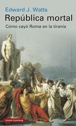 REPÚBLICA MORTAL.CÓMO CAYÓ ROMA EN LA TIRANÍA | 9788417971113 | WATTS,EDWARD J. | Libreria Geli - Librería Online de Girona - Comprar libros en catalán y castellano