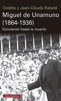 MIGUEL DE UNAMUNO(1864-1936) CONVENCER HASTA LA MUERTE | 9788417971304 | RABATÉ,JEAN-CLAUDE/RABATÉ,COLETTE | Llibreria Geli - Llibreria Online de Girona - Comprar llibres en català i castellà