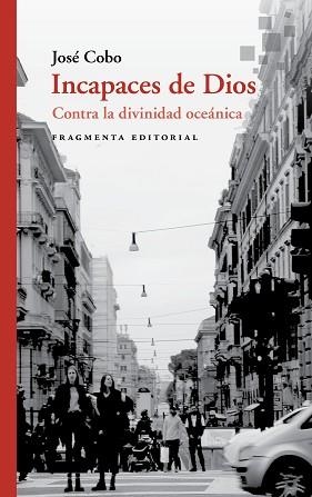 INCAPACES DE DIOS.CONTRA LA DIVINIDAD OCEÁNICA | 9788417796075 | COBO,JOSÉ | Libreria Geli - Librería Online de Girona - Comprar libros en catalán y castellano