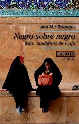 NEGRO SOBRE NEGRO.IRÁN,CUADERNOS DE VIAJE | 9788416783014 | BRIONGOS GUADAYOL, ANA MARIA | Libreria Geli - Librería Online de Girona - Comprar libros en catalán y castellano