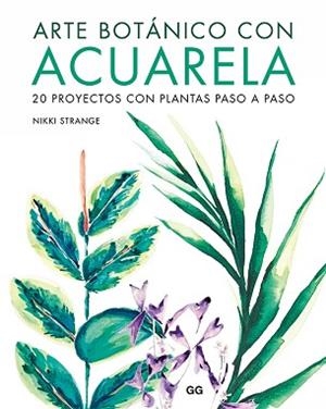 ARTE BOTÁNICO CON ACUARELA.20 PROYECTOS CON PLANTAS PASO A PASO | 9788425232213 | STRANGE,NIKKI | Llibreria Geli - Llibreria Online de Girona - Comprar llibres en català i castellà