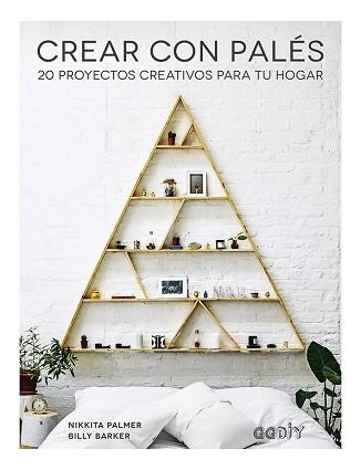 CREAR CON PALÉS.20 PROYECTOS CREATIVOS PARA TU HOGAR | 9788425231902 | PALMER,NIKKITA/BARKER,BILLY | Libreria Geli - Librería Online de Girona - Comprar libros en catalán y castellano
