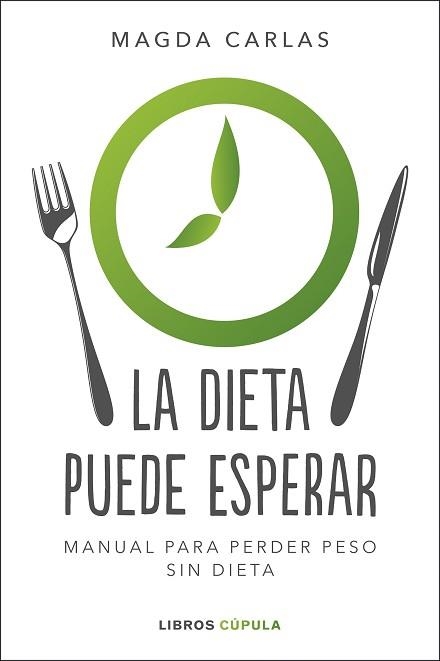 LA DIETA PUEDE ESPERAR.MANUAL PARA PERDER PESO SIN DIETA | 9788448026004 | CARLAS,MAGDA | Libreria Geli - Librería Online de Girona - Comprar libros en catalán y castellano