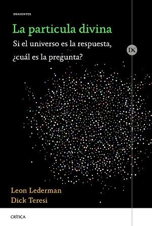 LA PARTÍCULA DIVINA.SI EL UNIVERSO ES LA RESPUESTA,¿CUÁL ES LA PREGUNTA? | 9788491991427 | LEDERMAN,LEON/TERESI,DICK | Libreria Geli - Librería Online de Girona - Comprar libros en catalán y castellano