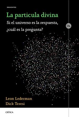 LA PARTÍCULA DIVINA.SI EL UNIVERSO ES LA RESPUESTA,¿CUÁL ES LA PREGUNTA? | 9788491991427 | LEDERMAN,LEON/TERESI,DICK | Llibreria Geli - Llibreria Online de Girona - Comprar llibres en català i castellà