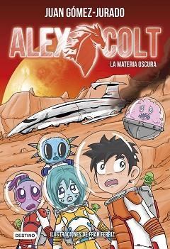 ALEX COLT.LA MATERIA OSCURA | 9788408205449 | GÓMEZ-JURADO,JUAN | Llibreria Geli - Llibreria Online de Girona - Comprar llibres en català i castellà