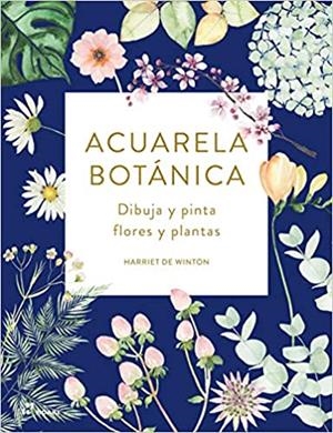 ACUARELA BOTÁNICA.DIBUJA Y PINTA FLORES Y PLANTAS | 9788417656133 | DE WINTON,HARRIET | Llibreria Geli - Llibreria Online de Girona - Comprar llibres en català i castellà