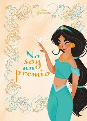 PRINCESAS.JASMINE.NO SOY UN PREMIO | 9788499519074 | DISNEY | Libreria Geli - Librería Online de Girona - Comprar libros en catalán y castellano
