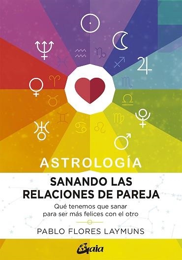 SANANDO LAS RELACIONES DE PAREJA.ASTROLOGÍA | 9788484458234 | FLORES LAYMUNS,PABLO | Libreria Geli - Librería Online de Girona - Comprar libros en catalán y castellano