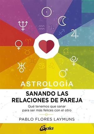 SANANDO LAS RELACIONES DE PAREJA.ASTROLOGÍA | 9788484458234 | FLORES LAYMUNS,PABLO | Llibreria Geli - Llibreria Online de Girona - Comprar llibres en català i castellà