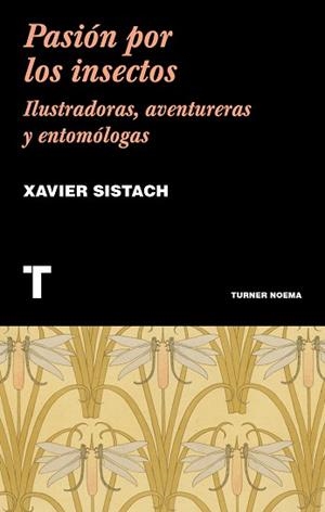 PASIÓN POR LOS INSECTOS.ILUSTRADORAS,AVENTURERAS Y ENTOMÓLOGAS | 9788417141899 | SISTACH,XAVIER | Llibreria Geli - Llibreria Online de Girona - Comprar llibres en català i castellà