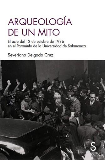 ARQUEOLOGÍA DE UN MITO.EL ACTO DEL 12 DE OCTUBRE DE 1936 EN EL PARANINFO DE LA UNIVERSIDAD DE SALAMANCA | 9788477378723 | DELGADO CRUZ,SEVERIANO | Llibreria Geli - Llibreria Online de Girona - Comprar llibres en català i castellà