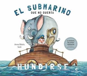 EL SUBMARINO QUE NO QUERÍA HUNDIRSE | 9788417210687 | OBIOLS LLOPART,ANNA/SUBIRANA QUERALT,JOAN | Libreria Geli - Librería Online de Girona - Comprar libros en catalán y castellano