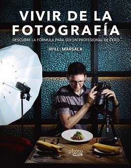 VIVIR DE LA FOTOGRAFÍA | 9788441541764 | MARSALA,WILL | Llibreria Geli - Llibreria Online de Girona - Comprar llibres en català i castellà