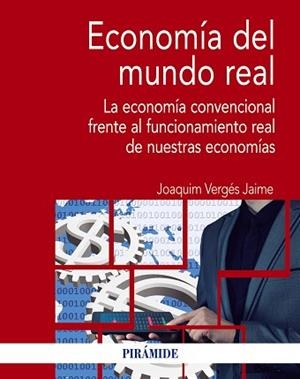 ECONOMÍA DEL MUNDO REAL.LA ECONOMIA CONVENCIONAL FRENTE AL FUNCIONAMIENTO REAL DE NUESTRAS ECONOMÍAS | 9788436841497 | VERGÉS I JAIME,JOAQUIM | Llibreria Geli - Llibreria Online de Girona - Comprar llibres en català i castellà