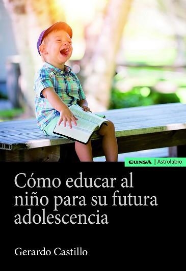 CÓMO EDUCAR AL NIÑO PARA SU FUTURA ADOLESCENCIA | 9788431334161 | CASTILLO CEBALLOS,GERARDO | Libreria Geli - Librería Online de Girona - Comprar libros en catalán y castellano