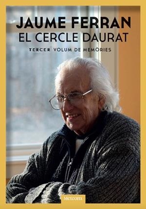EL CERCLE DAURAT.TERCER VOLUM DE MEMÒRIES | 9788412060300 | FERRAN,JAUME | Libreria Geli - Librería Online de Girona - Comprar libros en catalán y castellano