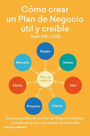 CÓMO CREAR UN PLAN DE NEGOCIO ÚTIL Y CREÍBLE | 9788412067514 | MIR JULIÁ,JOAN | Libreria Geli - Librería Online de Girona - Comprar libros en catalán y castellano