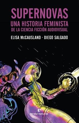 SUPERNOVAS.UNA HISTORIA FEMINISTA DE LA CIENCIA FICCION AUDIOVISUAL | 9788417800338 | MCCAUSLAND,ELISA/SALGADO,DIEGO | Libreria Geli - Librería Online de Girona - Comprar libros en catalán y castellano
