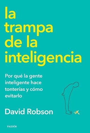 LA TRAMPA DE LA INTELIGENCIA.POR QUÉ LA GENTE INTELIGENTE HACE TONTERÍAS Y CÓMO EVITARLO | 9788449336164 | ROBSON,DAVID | Llibreria Geli - Llibreria Online de Girona - Comprar llibres en català i castellà