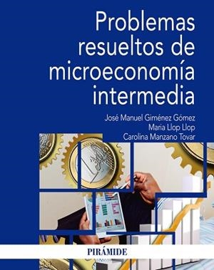 PROBLEMAS RESUELTOS DE MICROECONOMÍA INTERMEDIA | 9788436841473 | GIMÉNEZ GÓMEZ,JOSÉ MANUEL/LLOP LLOP,MARIA/MANZANO TOVAR,CAROLINA | Libreria Geli - Librería Online de Girona - Comprar libros en catalán y castellano