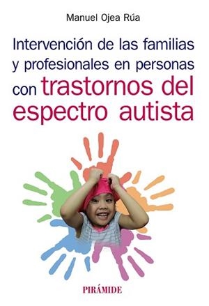 INTERVENCIÓN DE LAS FAMILIAS Y PROFESIONALES EN PERSONAS CON TRASTORNOS DEL ESPECTRO AUTISTA | 9788436841404 | OJEA RÚA,MANUEL | Libreria Geli - Librería Online de Girona - Comprar libros en catalán y castellano