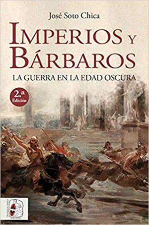 IMPERIOS Y BÁRBAROS.LA GUERRA EN LA EDAD OSCURA | 9788412079807 | SOTO CHICA,JOSÉ | Llibreria Geli - Llibreria Online de Girona - Comprar llibres en català i castellà