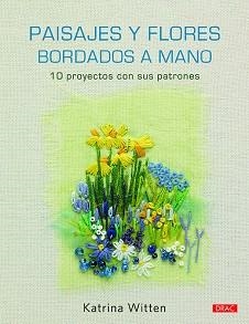 PAISAJES Y FLORES BORDADOS A MANO.10 PROYECTOS CON SUS PATRONES | 9788498746396 | WITTEN,KATRINA | Libreria Geli - Librería Online de Girona - Comprar libros en catalán y castellano
