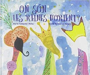 ON SÓN LES REINES D'ORIENT? | 9788494855979 | CAMPOLIER REINA,MARTA/BORDAS LE MOIGNE,GAELLE | Llibreria Geli - Llibreria Online de Girona - Comprar llibres en català i castellà