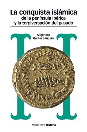 LA CONQUISTA ISLÁMICA DE LA PENÍNSULA IBÉRICA Y LA TERGIVERSACIÓN DEL PASADO | 9788417945008 | GARCÍA SANJUÁN,ALEJANDRO | Libreria Geli - Librería Online de Girona - Comprar libros en catalán y castellano