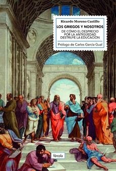 LOS GRIEGOS Y NOSOTROS.DE CÓMO EL DESPRECIO POR LA ANTIGUEDAD DESTRUYE LA EDUCACION | 9788417425449 | MORENO CASTILLO,RICARDO | Libreria Geli - Librería Online de Girona - Comprar libros en catalán y castellano
