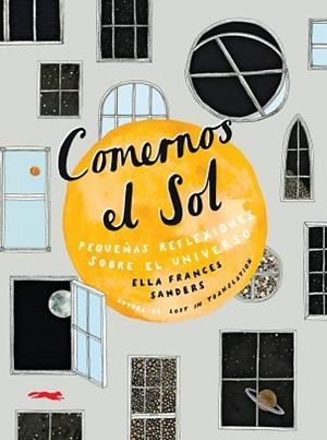 COMERNOS EL SOL.PEQUEÑAS REFLEXIONES SOBRE EL UNIVERSO | 9788494990182 | SANDERS,ELLA FRANCES | Llibreria Geli - Llibreria Online de Girona - Comprar llibres en català i castellà