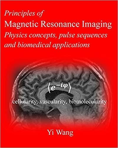 PRINCIPLES OF MAGNETIC RESONANCE IMAGING.PHYSICS CONCEPTS,PULSE SEQUENCES & BIOMEDICAL APPLICATIONS | 9781479350414 | YI WANG | Libreria Geli - Librería Online de Girona - Comprar libros en catalán y castellano